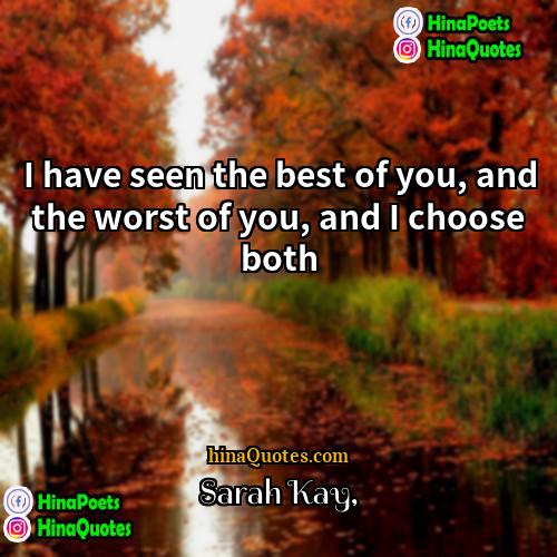 Sarah Kay Quotes | I have seen the best of you,